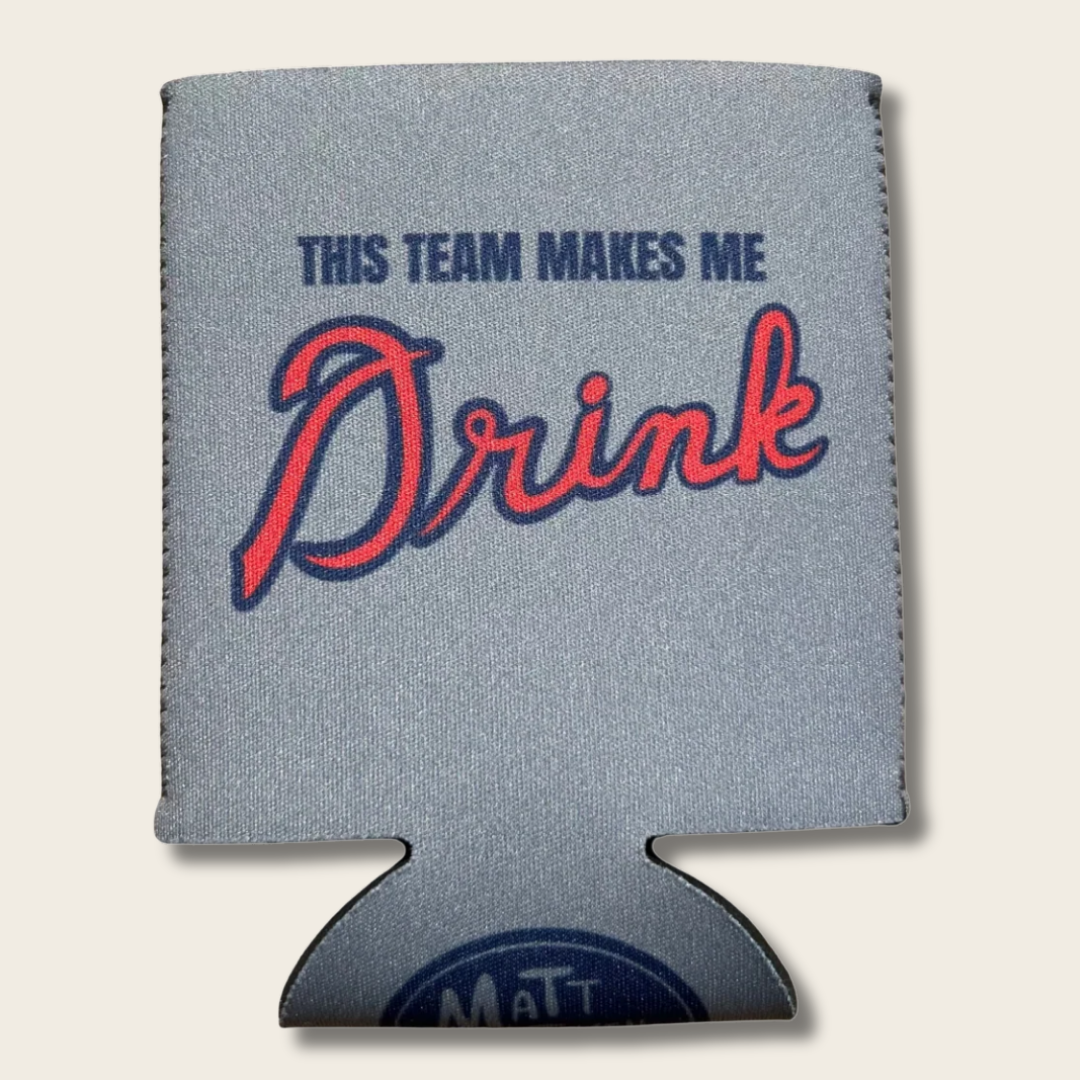 This Team Makes Me Drink Koozie