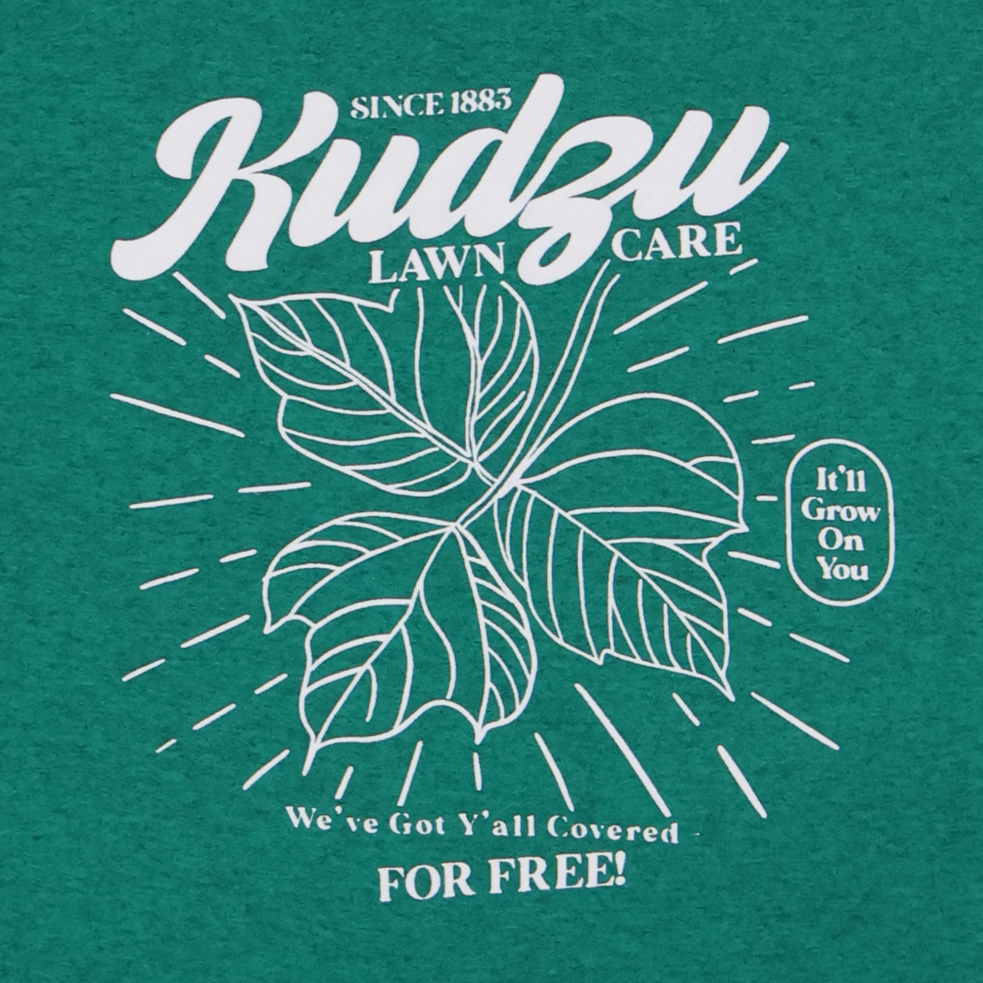 Jade green shirt with white text depicting a kudzu plant saying "Since 1883 - Kudzu Lawn Care - We've Got Y'all Covered FOR FREE! - It'll Grow On You"